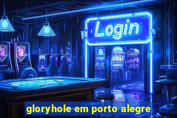 gloryhole em porto alegre